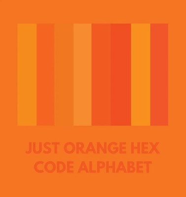 Colorful Alphabet | JUST ORANGE HEX CODE ALPHABET | Taschenbuch | Englisch