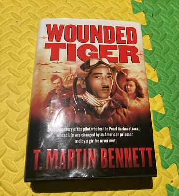 Wounded Tiger : The True Story of the Pilot Who Led the Pearl Harbor Attack,...