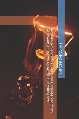 Modern Advances in Electrical Engineering from Renewable Energy to Artificial In
