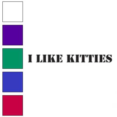 I Like Kitties Kitty, Vinyl Decal Sticker, Multiple Colors & Sizes #3222
