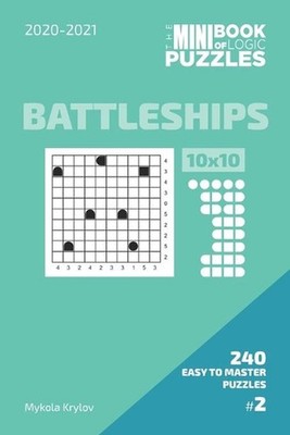 The Mini Book Of Logic Puzzles 2020-2021. Battleships 10x10 - 240 Easy To Master