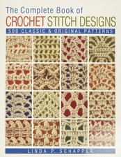 The Complete Book of Crochet Stitch Designs: 500 Classic Original Patterns...