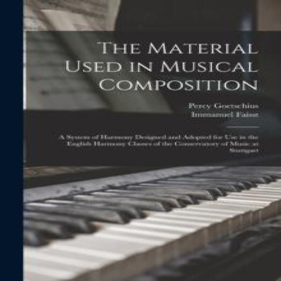 The Material Used in Musical Composition a System of Harmony Desi