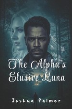 The Alpha's Elusive Luna by Joshua Palmer Paperback Book