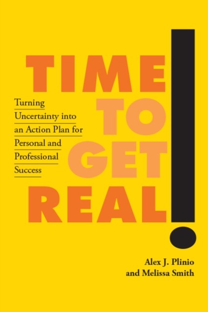 Time to Get Real!: Turning Uncertainty into an by Alex J. Plinio HARDBACK