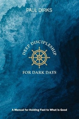 Paul Dirks Deep Discipleship for Dark Days (Paperback) (UK IMPORT)