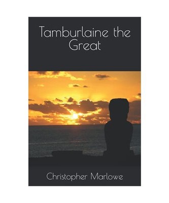 Tamburlaine the Great, Christopher Marlowe