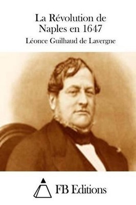 La Rvolution de Naples en 1647 by Leonce Guilhaud De Lavergne (French) Paperback