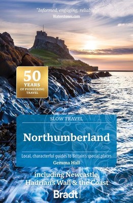Northumberland (Slow Travel): including Newcastle, Hadrian's Wall & the Coast by
