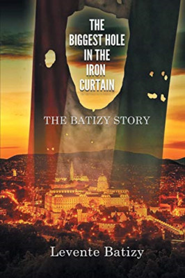 The Biggest Hole in the Iron Curtain: the Batizy Story -  NEW Dr Levente Bati 20