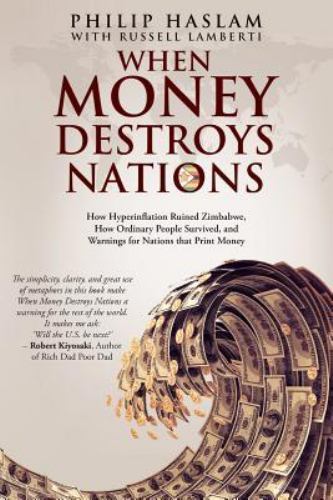 When Money Destroys Nations: How Hyperinflation Ruined Zimbabwe, How Ordinary ..