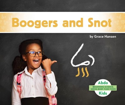 Boogers and Snot (Beginning Science: Gross Body Functions) - library Hansen,...