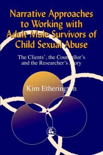 Narrative Approaches to Working with Adult Male Survivors of Child Sexual Abuse