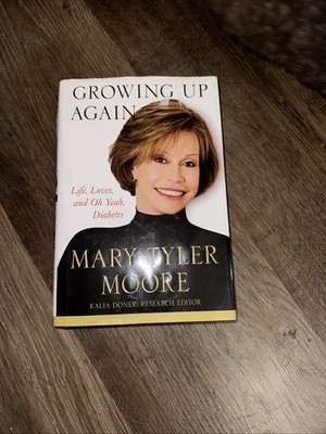 Growing up Again : Life, Loves, and Oh Yeah, Diabetes Mary Tyler Moore Hardcover
