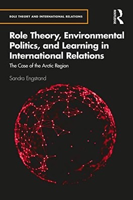 Role Theory, Environmental Politics, and Learning in International Relations: T