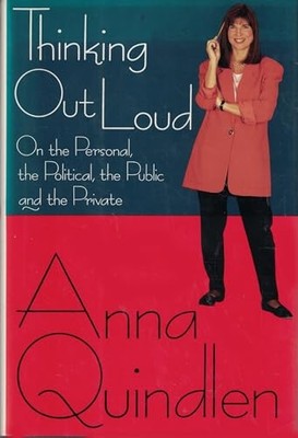 Thinking Out Loud: On the Personal, ..., Quindlen, Anna