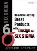 COMMERCIALIZING GREAT PRODUCTS WITH DESIGN FOR SIX SIGMA By Randy C. Mint