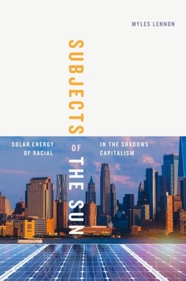 Subjects of the Sun   Solar Energy in the Shadows of Racial Capitalism Lennon