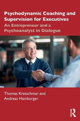 Psychodynamic Coaching and Supervision for Executives Thomas Kretschmar (u. a.)