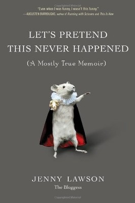 Let's Pretend This Never Happened: (A Mostly True Memoir) by Lawson, Jenny