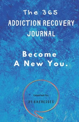 The 365 Addiction Recovery Journal: Daily Journaling With Guided