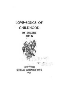 Love-Songs of Childhood by Eugene Field