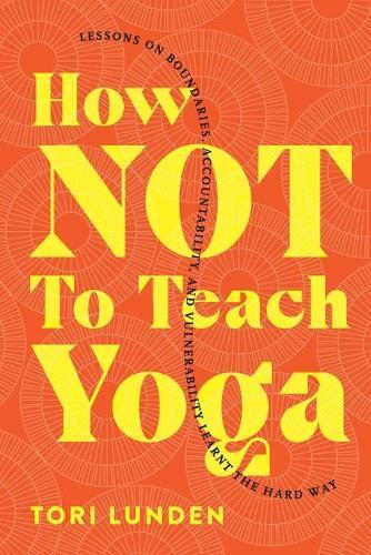 Thumbnail - Tori Lunden How Not To Teach Yoga (taschenbuch)