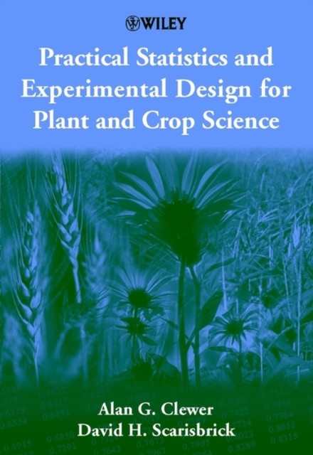 Practical Statistics & Experimental Design for Plant & Crop Science Clewer