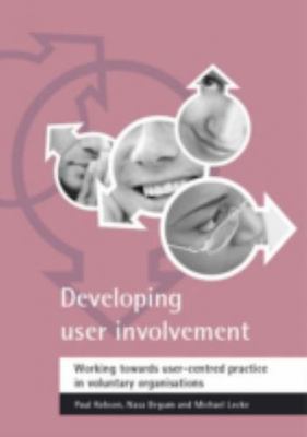 Developing User Involvement : Working Towards User-Centred Practice in Volunt...
