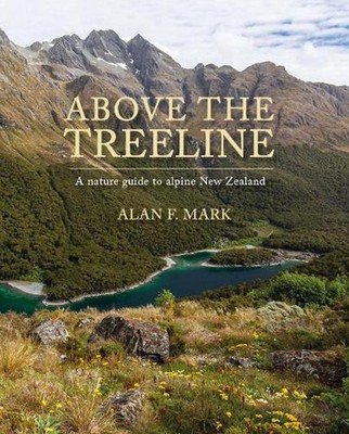 Above the Treeline: A nature guide to alpine New Zealand by Alan F. Mark (Englis
