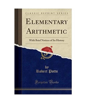 Elementary Arithmetic: With Brief Notices of Its History [Classic Reprint]: With