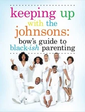 Keeping up with the Johnsons : Bow's Guide to Black-Ish Parenting