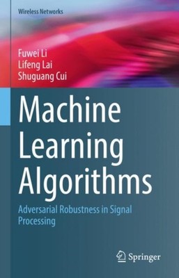 Machine Learning Algorithms: Adversarial Robustness in  by Fuwei Li HARDBACK