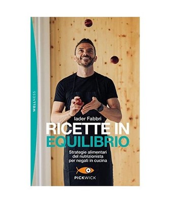 Ricette in equilibrio. Strategie alimentari del nutrizionista per negati in cuci