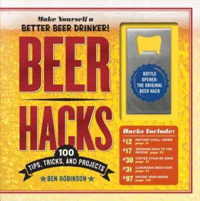Beer Hacks: 100 Tips, Tricks, and Projects by Ben Robinson: Used