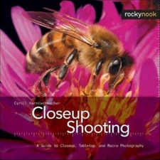 Closeup Shooting: A Guide to Closeup, Tabletop and Macro Photography - GOOD