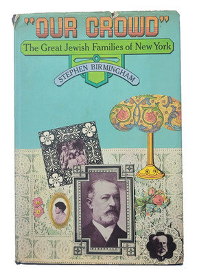 Our Crowd, The Great Jewish Families of New York, 1967 HC-DJ by S Birmingham