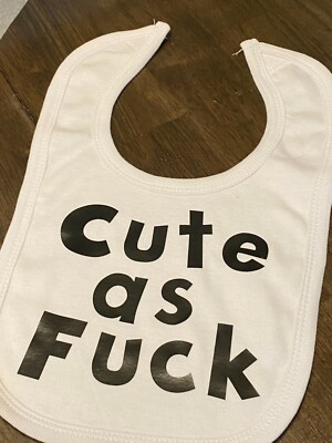 Funny Cute as F**k Baby Bib 