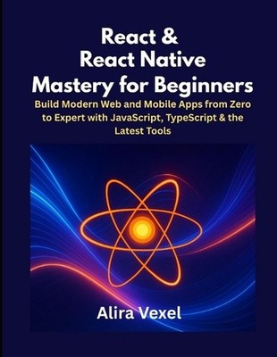 React & React Native Mastery for Beginners: Build Modern Web and Mobile Apps fro