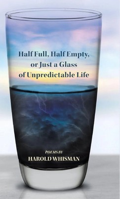 Harold Whisman | Half Full, Half Empty, or Just a Glass of Unpredictable Life