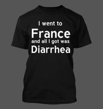 I Went To France And All I Got Was Diarrhea - Men's Soft & Comfortable T-Shirt