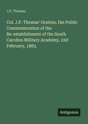 J. P. Thomas | Col. J.P. Thomas' Oration, the Public Commemoration of the...