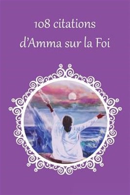 108 Citations D'Amma Sur La Foi by Sri Mata Amritanandamayi Devi, Sri Mata Am...