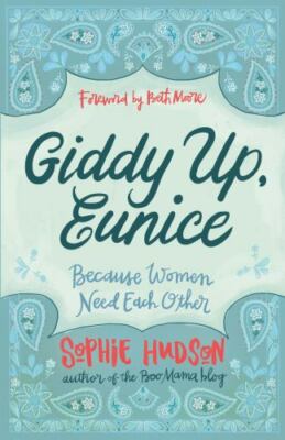 Giddy up, Eunice : (Because Women Need Each Other) by Sophie Hudson (2016, Trade