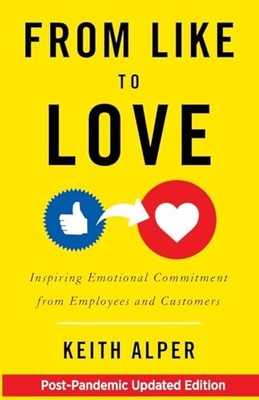 From Like to Love: Inspiring Emotional Commitment from Employees and Custome...