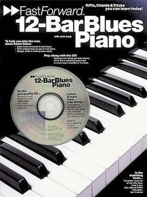 12-Bar Blues Piano - Fast Forward Series Riffs, Licks & Tricks You Can Learn Tod