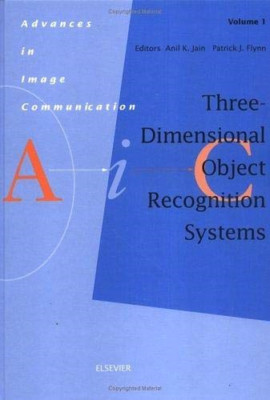Three-Dimensional Object Recognition Systems: Volume 1 -  NEW A.K. Jain, P.J. 19