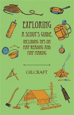 Exploring - A Scout's Guide - Including Tips on Map Reading and Map Making, B...