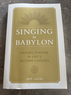 Singing in Babylon : Finding Purpose in Life s Second Choices, Paperback