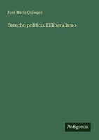 Derecho Politico. El Liberalismo José MaríA Quimper